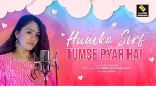 Humo Sirf Tumse Pyar Hai | Dolly Singh | Coer Song | Romantic Song