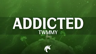 Twmmy - Addicted (Lyrics)