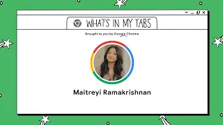 Maitreyi Ramakrishnan | What’s In My Tabs | Chrome