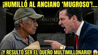 HUMILLÓ AL ANCIANO 'MUGROSO' SIN SABER QUE ERA EL DUEÑO MULTIMILLONARIO | LECCIÓN DE VIDA 😱