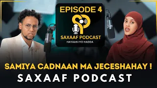 SAAMIYA || CADNAN MA JECESHAHAY - AABE WALIGE MA ARAG - QUDBO SIRO FURIN || SAXAAF PODCAST EPISODE 4