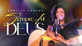 Kemilly Santos | Sempre Foi Deus