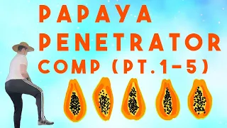 Papaya Penetrator Compilation (Pts 1-5)