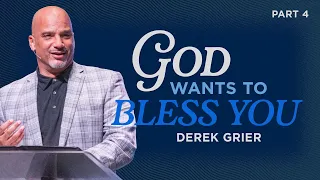 God Wants To Bless You | Part 4 | Derek Grier