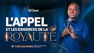 L’APPEL ET LES EXIGENCES DE LA ROYAUTÉ - Apôtre Yves CASTANOU