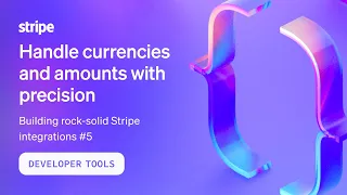 Handle currencies and amounts with precision – Building rock-solid Stripe integrations #5