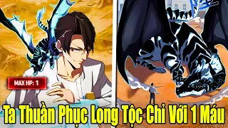 Full Phần 1 | Ta Thuần Phục Long Tộc Chỉ Với 1 Máu | Review Truyện