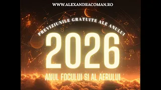PREVIZIUNILE ANULUI 2026 - Anul Focului si al Aerului