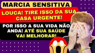 MARCIA SENSITIVA LOUCA! TIRE ISSO DA SUA CASA URGENTE! POR ISSO A SUA VIDA NÃO ANDA!