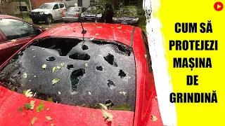 Cum sa protejezi MASINA de GRINDINA
