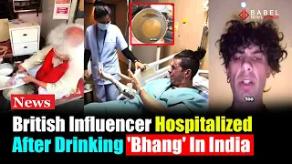 VIRAL NEWS : British Influencer Hospitalized After Drinking 'Bhang' In India | @BabelNewsWorld