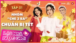 Lại nhà Nọc chơi Tập 1 | Lan Ngọc cùng BB Trần, Tú Hảo  trang trí “mâm ngũ quả hồi môn” ngày Tết