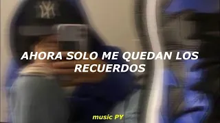 ahora solo me quedan los recuerdos y me pongo triste cuando yo me acuerdo (Letra/Lyrics)