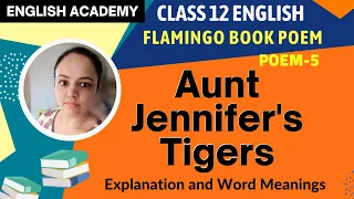 Aunt Jennifer's Tigers Class 12 English Flamingo Poem 5 Explanation, Word meaning| English Academy