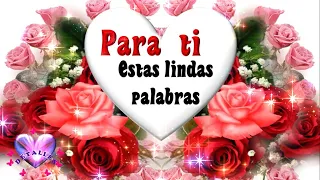 Para ti estas lindas palabras  y hermoso mensaje para compartir o dedicar Mira el video mas lindo