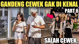 GANDENG CEWEK GAK DI KENAL!! TERNYATA SALAH.. PART 6