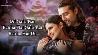 Dil Galti Kar Baitha Hai (LYRICS) - Jubin Nautiyal  | Meet Bros Feat. | Mouni Roy | Manoj M
