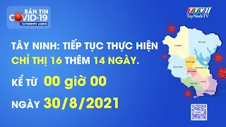 Tây Ninh: Tiếp tục thực hiện Chỉ thị 16 thêm 14 ngày, kể từ 00 giờ, ngày 30/8/2021 | Tin tức hôm nay