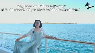 Why Does God Allow Suffering? If God Is Good, Why Is The World In So Much Pain?