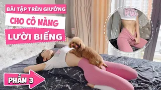 BÀI TẬP TRÊN GIƯỜNG CHO NÀNG LƯỜI BIẾNG | PHẦN 3 | Lê Bống Channel