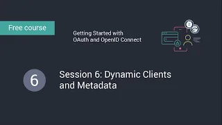 Getting Started with OAuth and OpenID Connect: Session 6: Dynamic Clients and Metadata video thumbnail