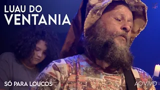 Luau do Ventania - Só Pra Loucos (Ao Vivo)