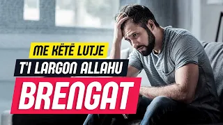 Me këtë lutje t'i largon Allahu brengat