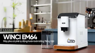 Winci EM64 | Máy pha cà phê tự động hoàn toàn tích hợp bảng điều khiển bằng Tiếng Việt | Winci