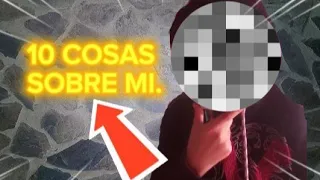 10 COSAS SOBRE MI.🫪😨...