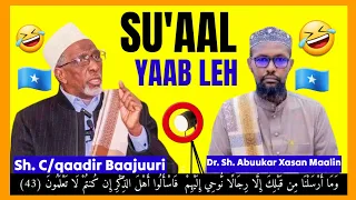 #SU'AAL #YAAB #LEH || #SH. #C/QAADIR #BAAJUURI #IYO #DR. #SHEIKH #ABUUKAR #XASAN #MAALIN