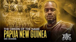 The Origin Of The Name Papua New Guinea