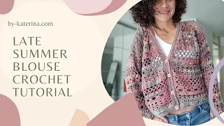 Late Summer Blouse. Crochet Tutorial