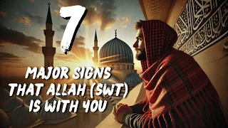 How To Know That Allah (SWT) Is With You | 7 Signs That Allah Is With You | Islamic Motivation