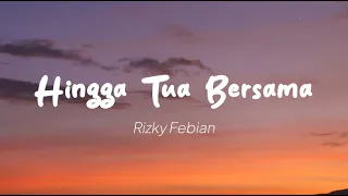 Rizky Febian - Hingga Tua Bersama (Lirik)