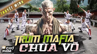 TRÙM MAFIA CHÙA VÕ | Phim Võ Thuật Kung Fu Hay Đặc Sắc Nhất | Chợ Phim