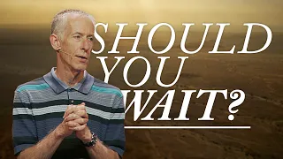 Is Waiting Worth It?