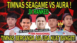 TIMNAS SEAGAME VS AURA RANKED! FANNY ALBERT NGAMUK! TIMNAS MAINNYA BERCANDA AJA UDA KUAT BANGET!