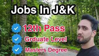 Fresh 12th Pass Jobs~Graduate level~Master's Degree Level Vacancies~Jobs In J&K