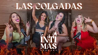 ÍNTIMAS PODCAST - EP 02 "LAS COLGADAS" NOS CUENTAN TODO DE SUS VIDAS
