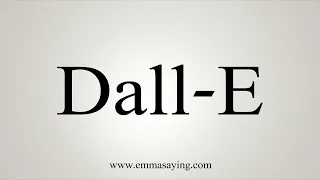How To Pronounce Dall-E (DALL·E)