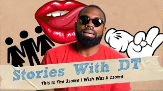 This Is The 3some I Wish Was A 2Some Ft. Marvin I Stories With DT