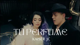 🔥Tu Perfume🔥 | Kaiser JC  |Video Musical