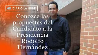 RODOLFO HERNÁNDEZ, conozca sus PROPUESTAS