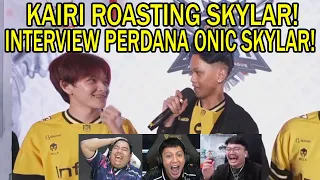 KAIRI ROASTING SKYLAR! INTERVIEW PERDANA ONIC SKYLAR! Reaction Streamer ONIC VS DEWA MPL S16