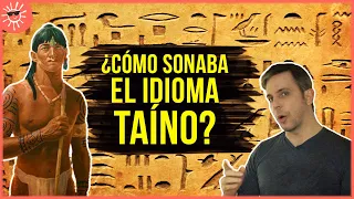 ¿Cómo sonaba el IDIOMA TAÍNO? | Aprendiendo a recrear un idioma muerto