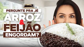 Pergunte pra Jé - Arroz e Feijão engordam?