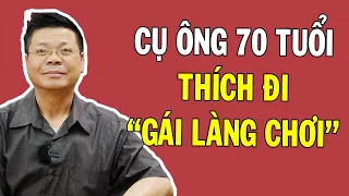CỤ ÔNG 70 TUỔI thích quan hệ với GÁI LÀNG CHƠI - Tâm Sự Đêm Muộn |Tư Vấn Tình Yêu Tình Dục Đinh Đoàn
