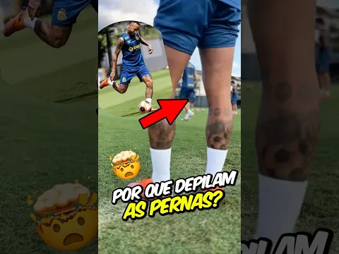 POR QUE TODOS OS JOGADORES RASPAM AS PERNAS??🤯
