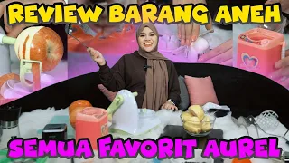 REVIEW BARANG ANEH, SEMUA BARANG JADI FAVORIT AUREL