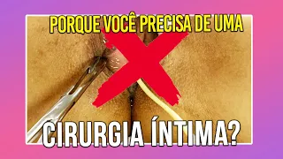 PORQUE VOCÊ PRECISA DE UMA CIRURGIA ÍNTIMA - CIRURGIA PLÁSTICA